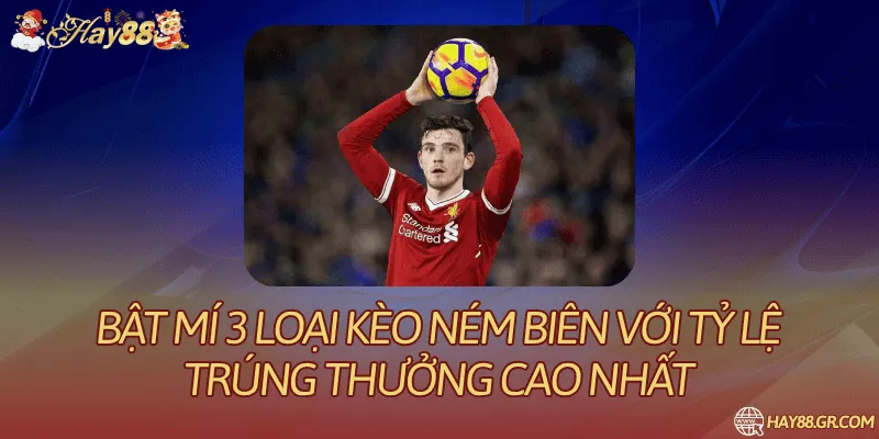 Bật Mí 3 Loại Kèo Ném Biên Với Tỷ Lệ Trúng Thưởng Cao Nhất