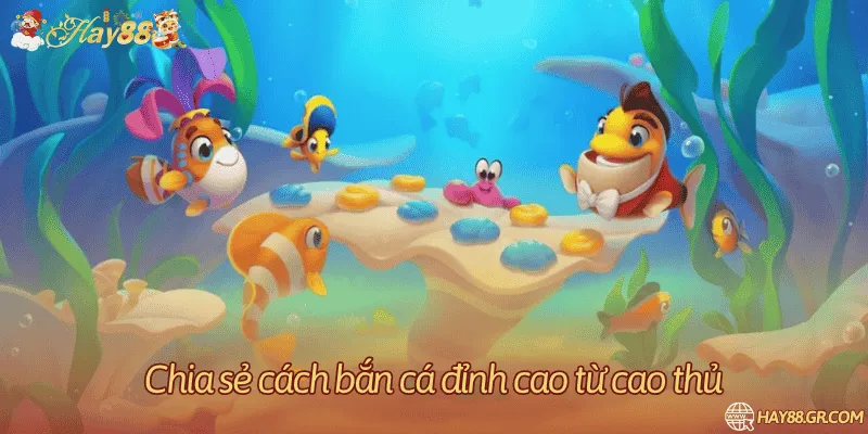 Chia sẻ cách bắn cá đỉnh cao từ cao thủ