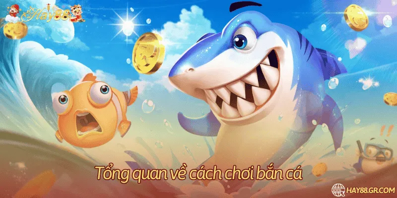 Tổng quan về cách chơi bắn cá